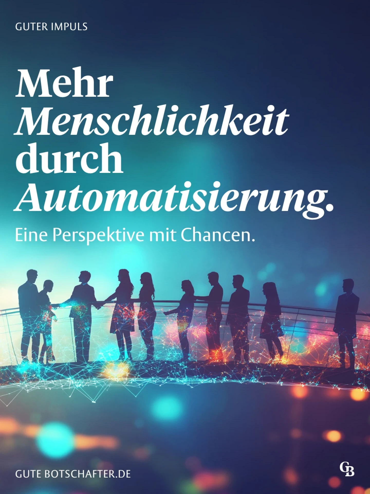 Mehr Menschlichkeit durch Automatisierung – eine Perspektive mit Chancen.